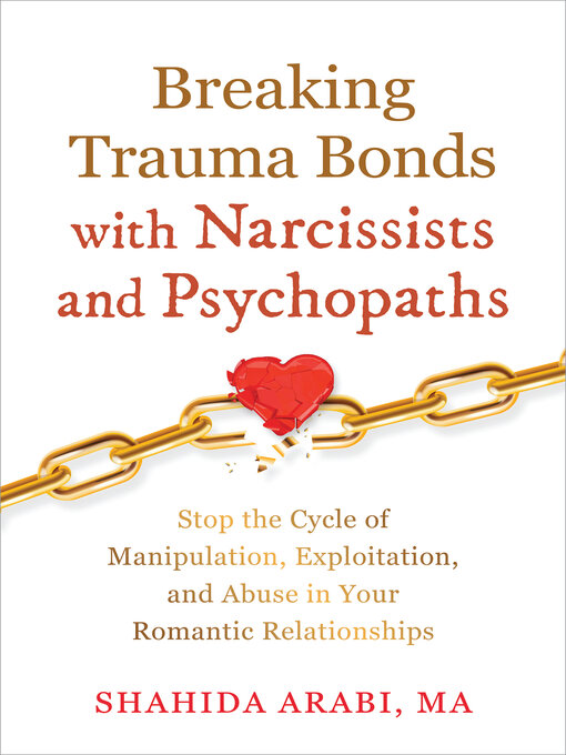 Title details for Breaking Trauma Bonds with Narcissists and Psychopaths by Shahida Arabi - Available